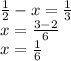 \frac{1}{2 } - x = \frac{1}{3} \\ x = \frac{3 - 2}{6} \\ x = \frac{1}{6}