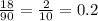 \frac{18}{90} = \frac{2}{10} = 0.2