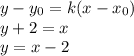 y-y_0=k(x-x_0)\\y+2=x\\y=x-2