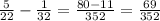 \frac{5}{22} - \frac{1}{32} = \frac{80 - 11}{352} = \frac{69}{352}