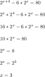 2 ^{x+4}-6*2 ^{x}=80\\\\2 ^{x} *2 ^{4} -6*2 ^{x}=80\\\\16*2 ^{x} -6*2 ^{x}=80\\\\10*2 ^{x} =80\\\\2 ^{x}=8\\\\2 ^{x}=2 ^{3}\\\\x = 3