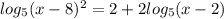 log_5(x-8)^2=2+2log_5(x-2)