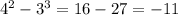 4^{2} - 3^{3} = 16 - 27 = -11