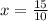 x = \frac{15}{10}