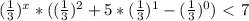 ( \frac{1}{3} )^{x}* (( \frac{1}{3} )^{2} +5* ( \frac{1}{3} )^{1} - ( \frac{1}{3} )^{0} )\ \textless \ 7