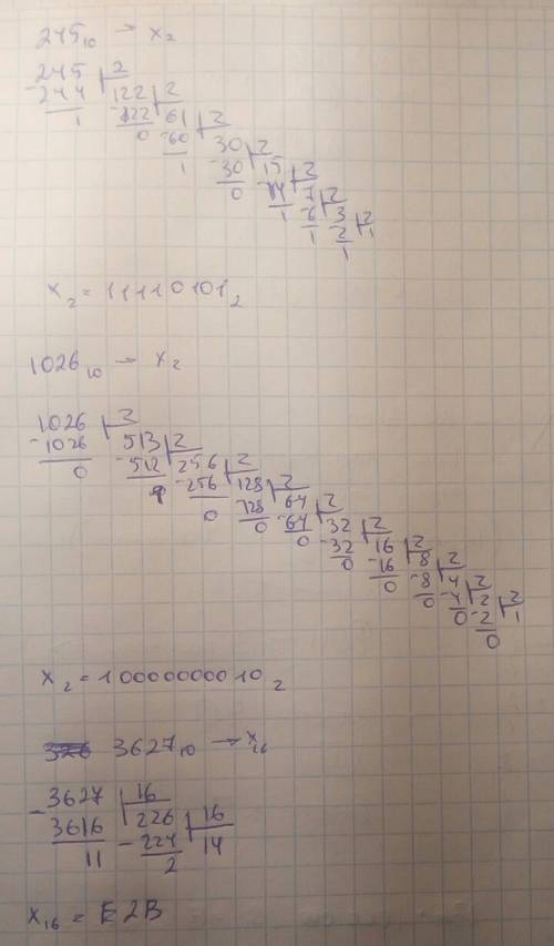 Перевести: 245(из 10ичной в двоичную систему счисления) 1026(из 10-ой в двоичную) 3627(из 10-ой в 16