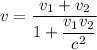 v=\dfrac{v_{1} + v_{2}}{1+\dfrac{v_{1}v_{2}}{c^{2} } }