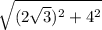 \sqrt{(2 \sqrt{3})^{2}+4^{2} }