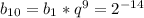 b_{10}=b_1*q^9=2^{-14}