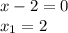 x-2=0 \\ x_1=2