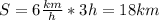 S=6\frac{km}{h}*3h=18km