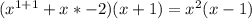 (x^{1+1}+x*-2)(x+1)=x^2(x-1)