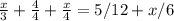 \frac{x}{3} + \frac{4}{4} + \frac{x}{4} =5/12+x/6