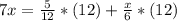 7x= \frac{5}{12} *(12)+ \frac{x}{6} *(12)