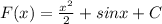 F(x)= \frac{x^2}{2} +sinx + C