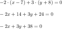 -2\cdot(x-7)+3\cdot(y+8)=0\\ \\ -2x+14+3y+24=0\\ \\ -2x+3y+38=0