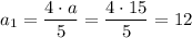 a_{1}=\dfrac{4\cdot a}{5}=\dfrac{4\cdot 15}{5}=12