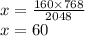 x = \frac{160 \times 768}{2048} \\ x = 60