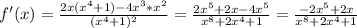 f'(x)= \frac{2x(x^{4}+1)-4x^{3}*x^{2}}{(x^{4}+1)^{2}}= \frac{2x^{5}+2x-4x^{5}}{x^{8}+2x^{4}+1}= \frac{-2x^{5}+2x}{x^{8}+2x^{4}+1}