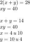 2(x + y) = 28 \\ xy = 40 \\ \\ x + y = 14 \\ xy = 40 \\ x = 4 \: u \: 10 \\ y = 10 \: u \: 4