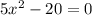 5x^{2}-20=0