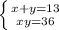 \left \{ {{x+y=13} \atop {xy=36}} \right.