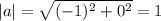 |a|= \sqrt{(-1)^2+0^2}=1