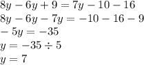 8y - 6y + 9 = 7y - 10 - 16 \\ 8y - 6y - 7y = - 10 - 16 - 9 \\ - 5y = - 35 \\ y = - 35 \div 5 \\ y = 7