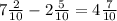 7 \frac{2}{10} - 2 \frac{5}{10} = 4 \frac{7}{10}