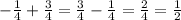 - \frac{1}{4} + \frac{3}{4} = \frac{3}{4} - \frac{1}{4} = \frac{2}{4} = \frac{1}{2}