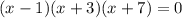 (x-1)(x+3)(x+7)=0