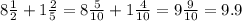 8 \frac{1}{2} + 1 \frac{2}{5} = 8 \frac{5}{10} + 1 \frac{4}{10} = 9 \frac{9}{10} = 9.9