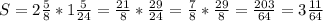 S= 2\frac{5}{8} * 1\frac{5}{24} = \frac{21}{8} * \frac{29}{24} = \frac{7}{8} * \frac{29}{8} = \frac{203}{64} = 3 \frac{11}{64}