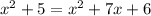 x^2+5=x^2+7x+6