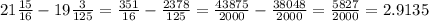 21 \frac{15}{16} - 19 \frac{3}{125} = \frac{351}{16} - \frac{2378}{125} = \frac{43875}{2000} - \frac{38048}{2000} = \frac{5827}{2000} = 2.9135