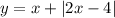 y=x+|2x-4|