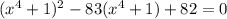 (x^4+1)^2-83(x^4+1)+82=0