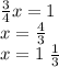 \frac{3}{4} x = 1 \\ x = \frac{4}{3} \\ x = 1 \ \frac{1}{3}