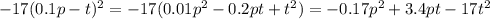 - 17(0.1p - t) {}^{2} = - 17(0.01p {}^{2} - 0.2pt + t {}^{2} ) = - 0.17p {}^{2} + 3.4pt - 17t {}^{2}