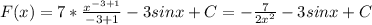 F(x)=7* \frac{x^{-3+1}}{-3+1} -3sinx+C= -\frac{7}{2x^2} -3sinx+C