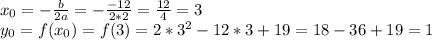 x_0=- \frac{b}{2a}=- \frac{-12}{2*2}= \frac{12}{4}=3\\y_0=f(x_0)=f(3)=2*3^2-12*3+19=18-36+19=1\\