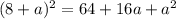 (8+a)^2=64+16a+a^2