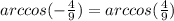 arccos(- \frac{4}{9})=arccos(\frac{4}{9})