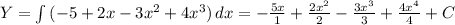 Y= \int\limits {(-5+2x-3x^2+4x^3)} \, dx=- \frac{5x}{1}+ \frac{2x^2}{2}- \frac{3x^3}{3}+ \frac{4x^4}{4} +C