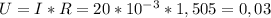 U = I * R = 20 * 10^{-3} * 1,505 = 0,03