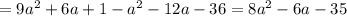 =9a^2+6a+1-a^2-12a-36=8a^2-6a-35