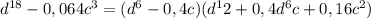 d^{18}-0,064c^3=(d^6-0,4c)(d^12+0,4d^6c+0,16c^2)