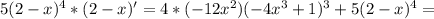 5(2-x) ^{4}*(2-x)' =4*(-12 x^{2} )(-4 x^{3}+1) ^{3}+5(2-x) ^{4} =