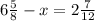 6 \frac{5}{8} -x = 2 \frac{7}{12} &#10;