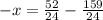 -x = \frac{52}{24} -\frac{159}{24}